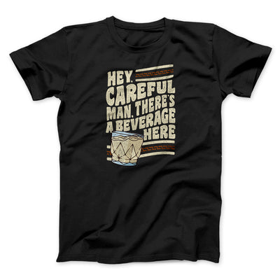 Hey, Careful Man, There’s A Beverage Here Funny Movie Men/Unisex T-Shirt Black | Funny Shirt from Famous In Real Life