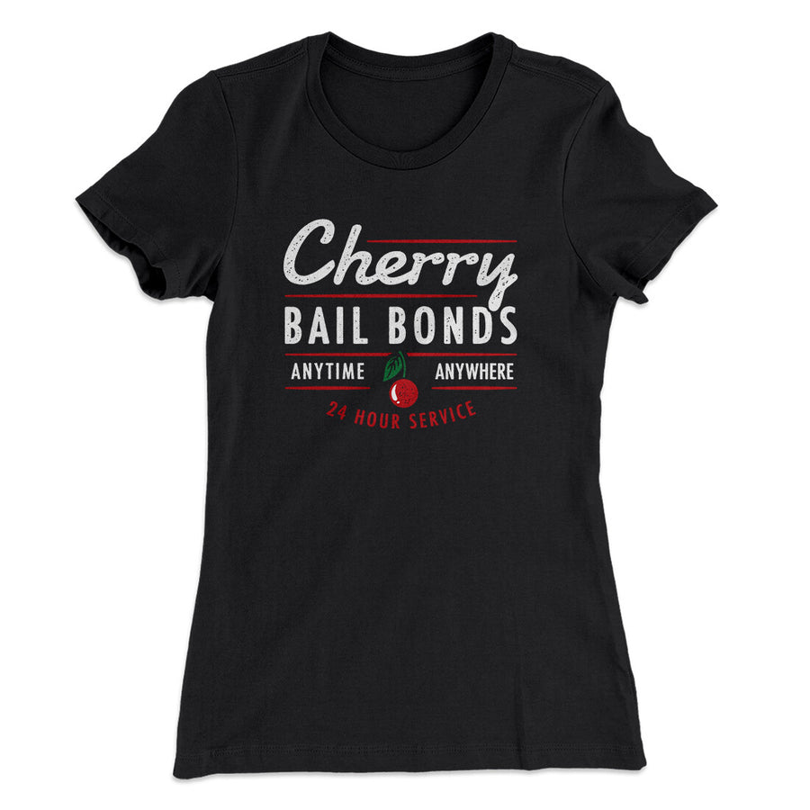 Cherry Bail Bonds Women's T-Shirt | Funny Shirt from Famous In Real Life
