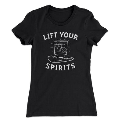 Lift Your Spirits Women's T-Shirt Black | Funny Shirt from Famous In Real Life