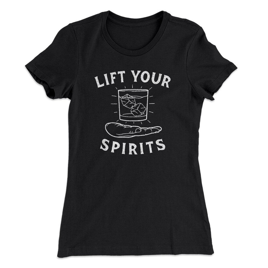 Lift Your Spirits Women's T-Shirt | Funny Shirt from Famous In Real Life