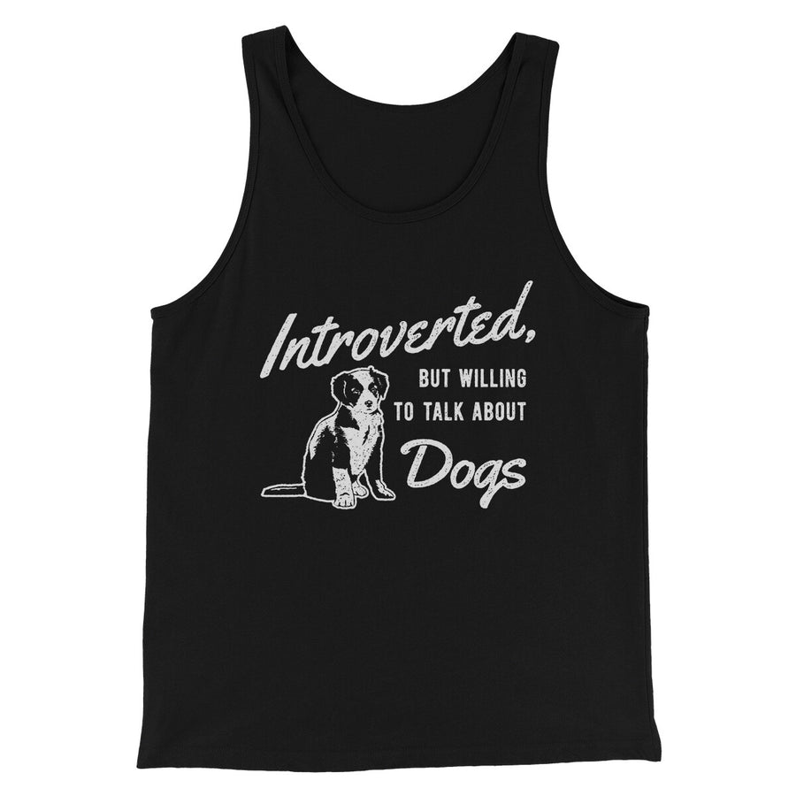 Introverted But Willing To Talk About Dogs Men/Unisex Tank Top | Funny Shirt from Famous In Real Life