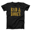 Bad And Boozy Men/Unisex T-Shirt Black | Funny Shirt from Famous In Real Life