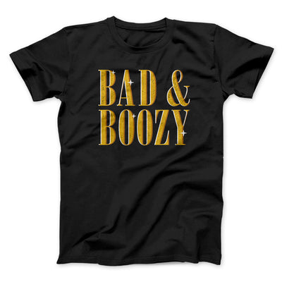 Bad And Boozy Men/Unisex T-Shirt Black | Funny Shirt from Famous In Real Life