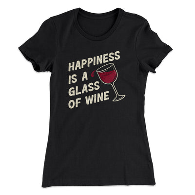 Happiness Is A Glass Of Wine Women's T-Shirt Black | Funny Shirt from Famous In Real Life