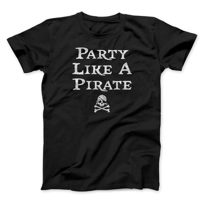 Party Like A Pirate Men/Unisex T-Shirt Black | Funny Shirt from Famous In Real Life