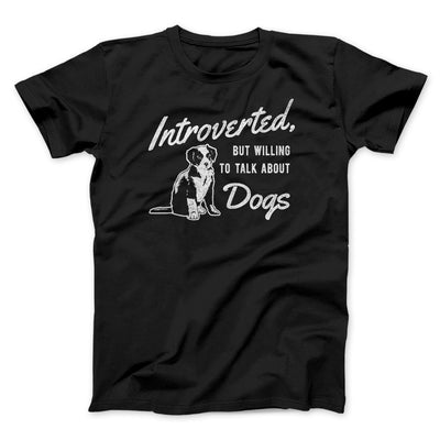 Introverted But Willing To Talk About Dogs Men/Unisex T-Shirt Black | Funny Shirt from Famous In Real Life