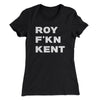 Roy F-Kn Kent Women's T-Shirt Black | Funny Shirt from Famous In Real Life