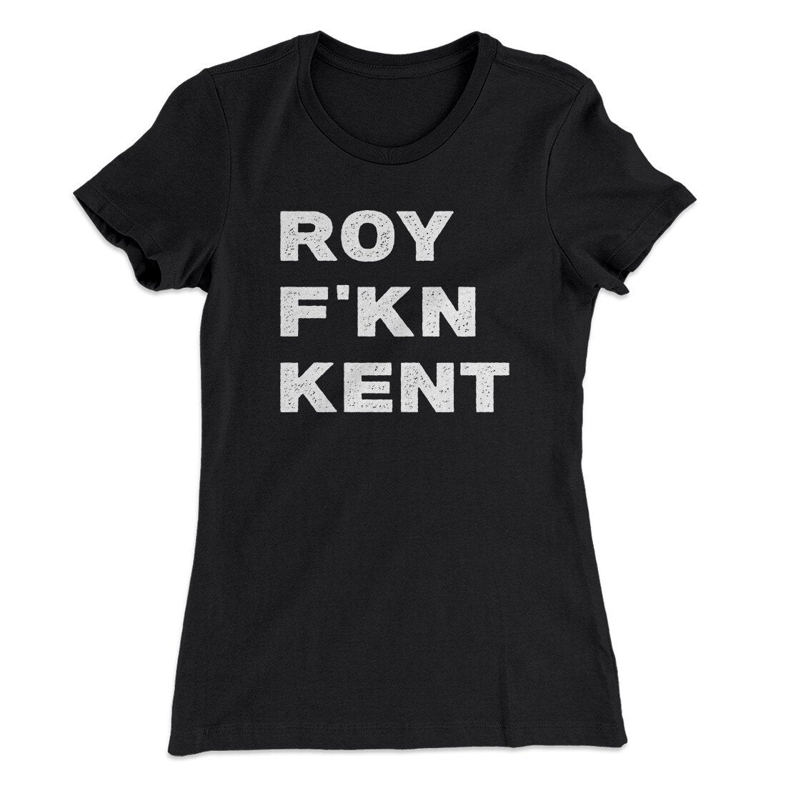 Roy F-Kn Kent Women's T-Shirt | Funny Shirt from Famous In Real Life