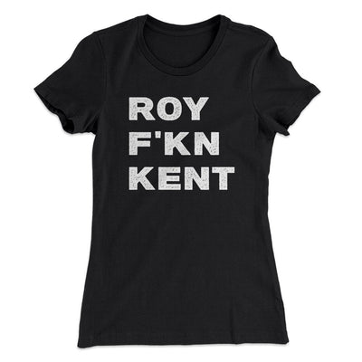 Roy F-Kn Kent Women's T-Shirt Black | Funny Shirt from Famous In Real Life