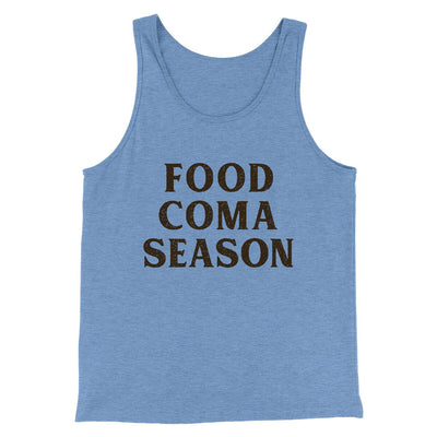 Food Coma Season Funny Thanksgiving Men/Unisex Tank Top Blue TriBlend | Funny Shirt from Famous In Real Life