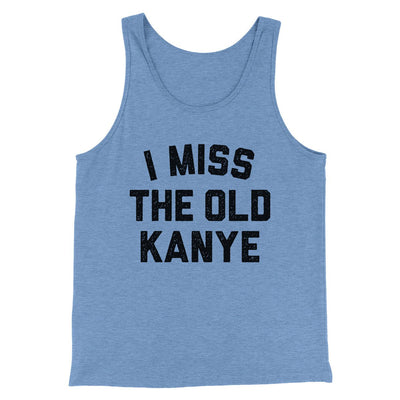 I Miss The Old Kanye Men/Unisex Tank Top Blue TriBlend | Funny Shirt from Famous In Real Life
