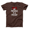 My Presence Is A Present Men/Unisex T-Shirt Brown | Funny Shirt from Famous In Real Life