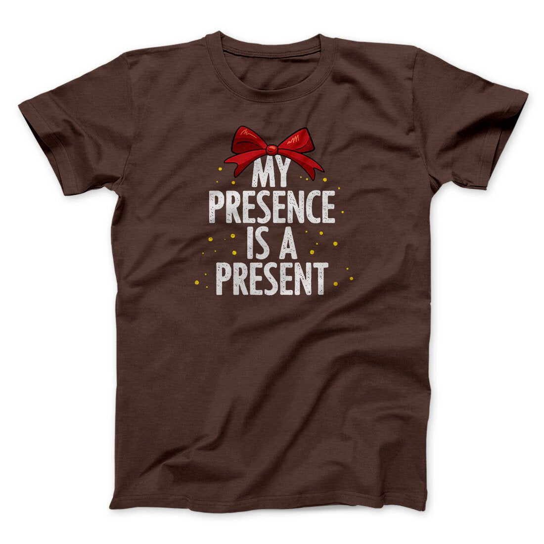 My Presence Is A Present Men/Unisex T-Shirt | Funny Shirt from Famous In Real Life