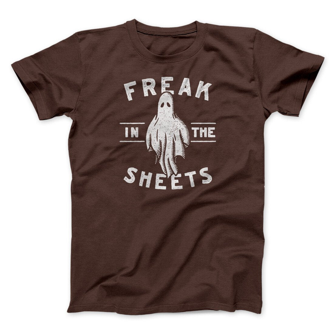 Freak In The Sheets Men/Unisex T-Shirt | Funny Shirt from Famous In Real Life
