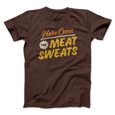 Here Come The Meat Sweats Funny Thanksgiving Men/Unisex T-Shirt Brown | Funny Shirt from Famous In Real Life