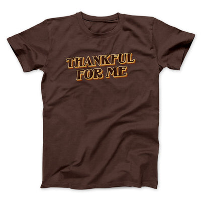 Thankful For Me Men/Unisex T-Shirt Brown | Funny Shirt from Famous In Real Life