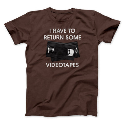I Have To Return Some Videotapes Funny Movie Men/Unisex T-Shirt Brown | Funny Shirt from Famous In Real Life
