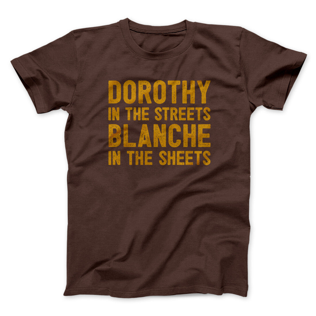 Dorothy In The Streets Blanche In The Sheets Men/Unisex T-Shirt | Funny Shirt from Famous In Real Life