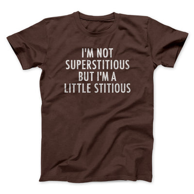 I’m Not Superstitious But I’m A Little Stitious Men/Unisex T-Shirt Brown | Funny Shirt from Famous In Real Life