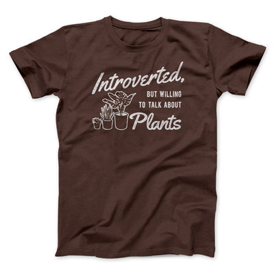 Introverted But Willing To Talk About Plants Men/Unisex T-Shirt Brown | Funny Shirt from Famous In Real Life