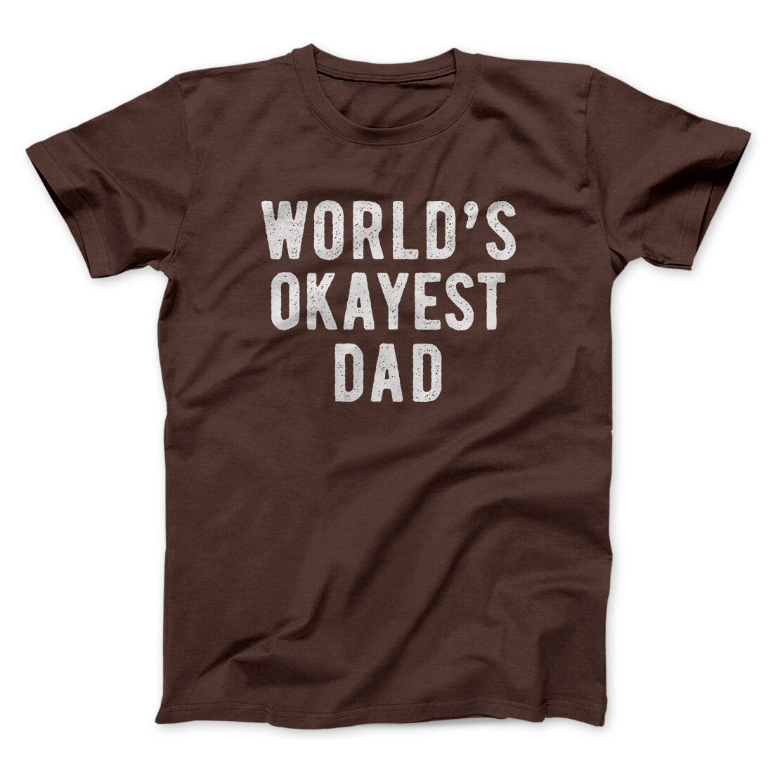 World's Okayest Dad Funny Men/Unisex T-Shirt | Funny Shirt from Famous In Real Life