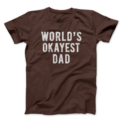 World's Okayest Dad Funny Men/Unisex T-Shirt Brown | Funny Shirt from Famous In Real Life