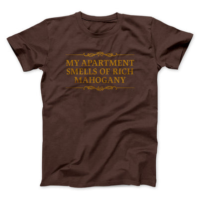 My Apartment Smells Of Rich Mahogany Funny Movie Men/Unisex T-Shirt Brown | Funny Shirt from Famous In Real Life