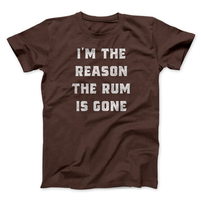 I'm The Reason The Rum Is Gone Men/Unisex T-Shirt Brown | Funny Shirt from Famous In Real Life