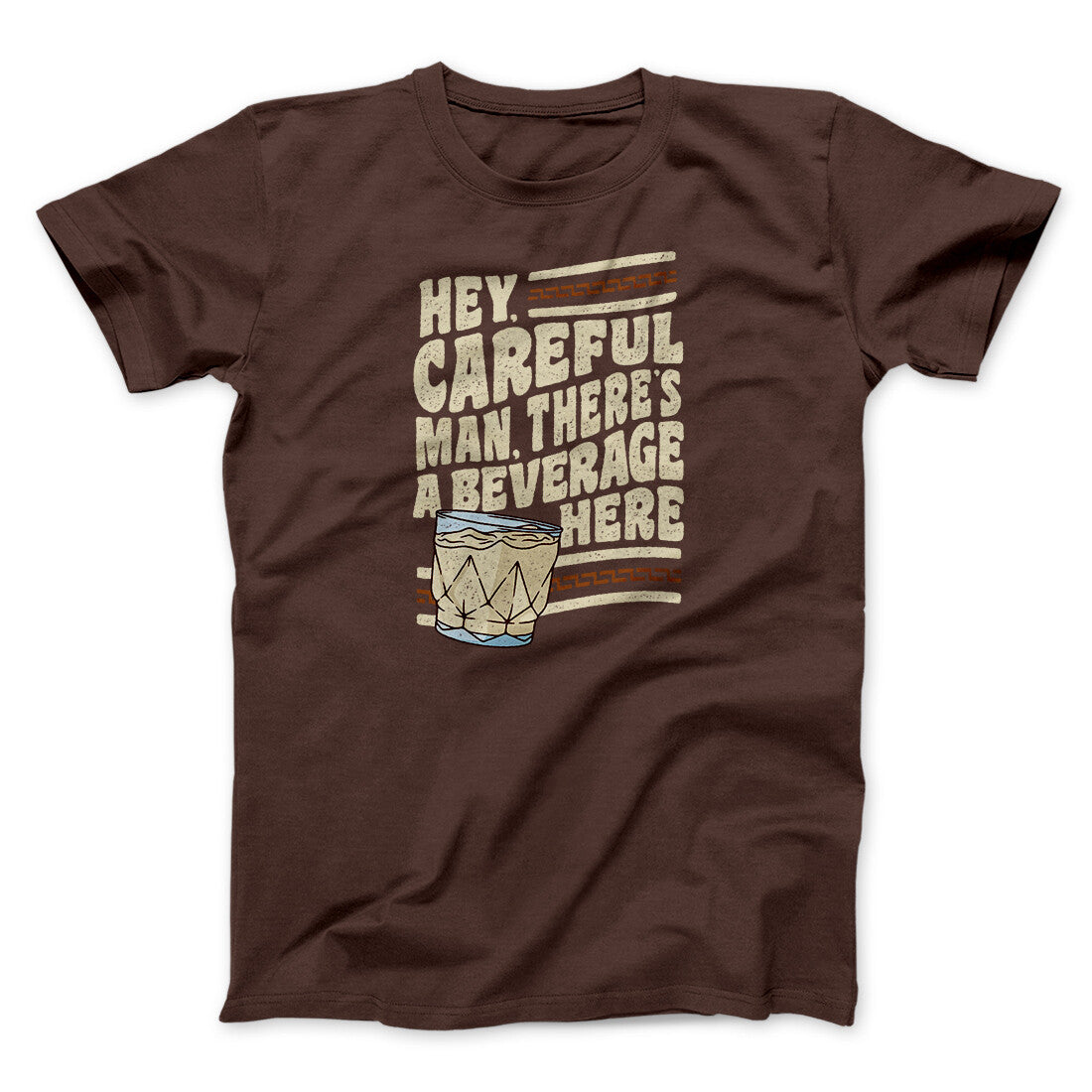 Hey, Careful Man, There’s A Beverage Here Funny Movie Men/Unisex T-Shirt Brown | Funny Shirt from Famous In Real Life