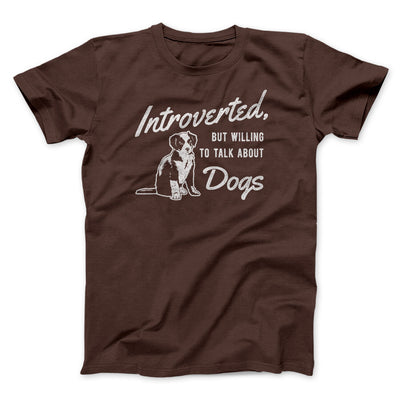 Introverted But Willing To Talk About Dogs Men/Unisex T-Shirt Brown | Funny Shirt from Famous In Real Life