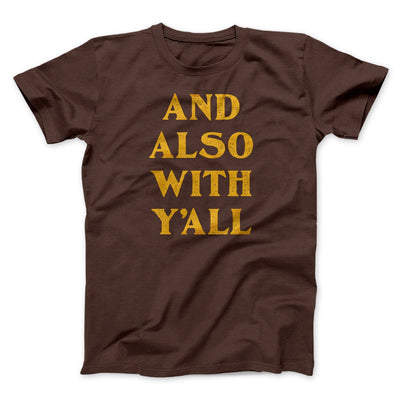 And Also With Yall Men/Unisex T-Shirt Brown | Funny Shirt from Famous In Real Life