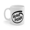 Dead Inside Coffee Mug 11oz | Funny Shirt from Famous In Real Life