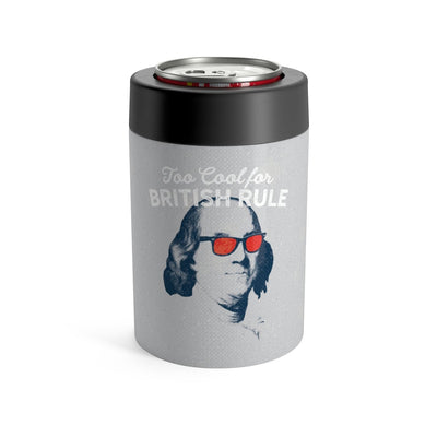 Too Cool for British Rule Can Cooler 12oz | Funny Shirt from Famous In Real Life