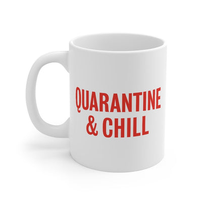 Quarantine & Chill Coffee Mug 11oz | Funny Shirt from Famous In Real Life