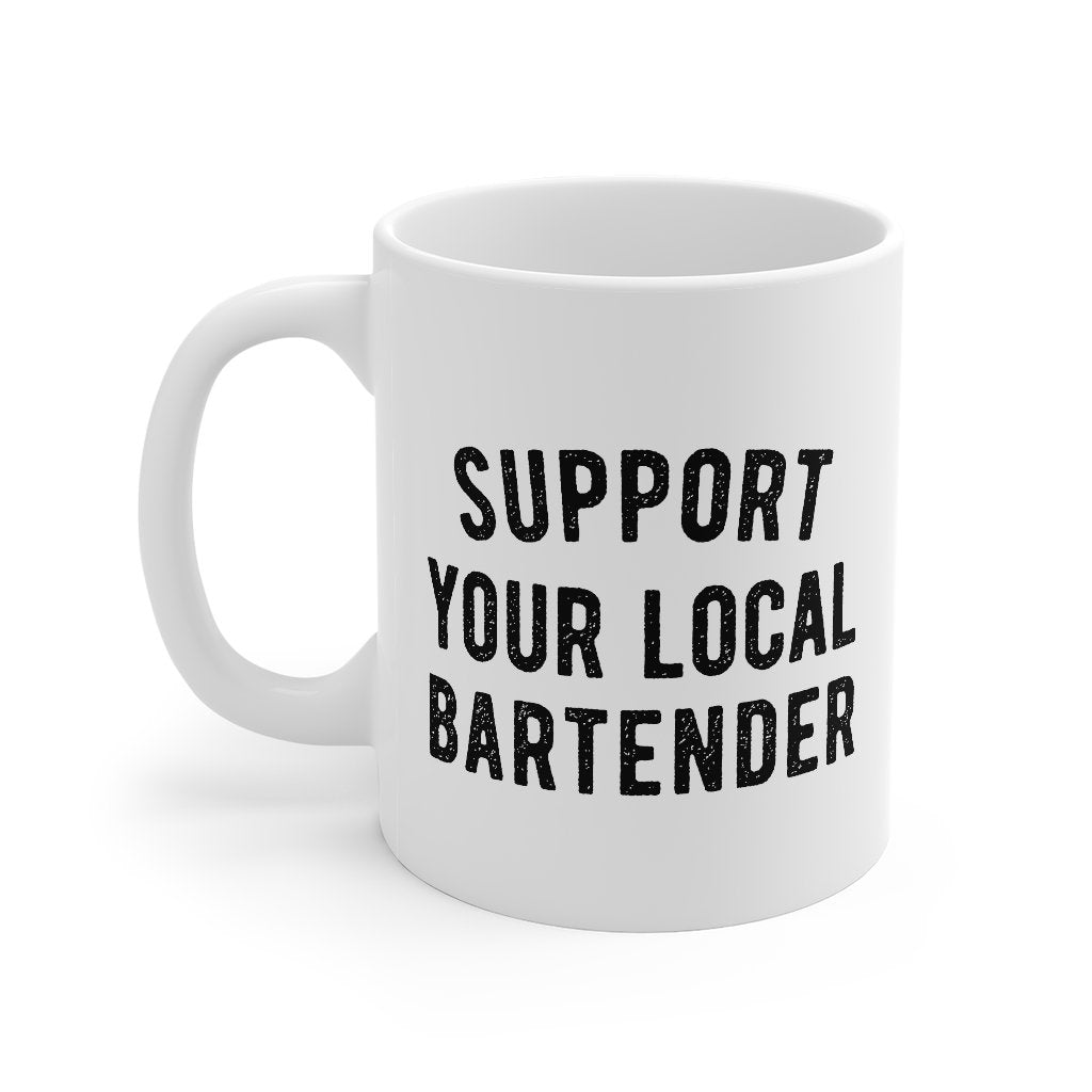 Support Your Local Bartender Coffee Mug | Funny Shirt from Famous In Real Life
