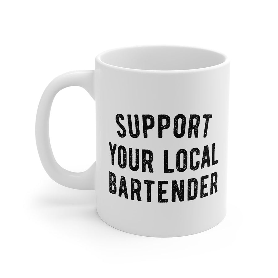 Support Your Local Bartender Coffee Mug | Funny Shirt from Famous In Real Life