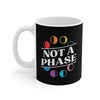 Not A Phase Coffee Mug 11oz | Funny Shirt from Famous In Real Life
