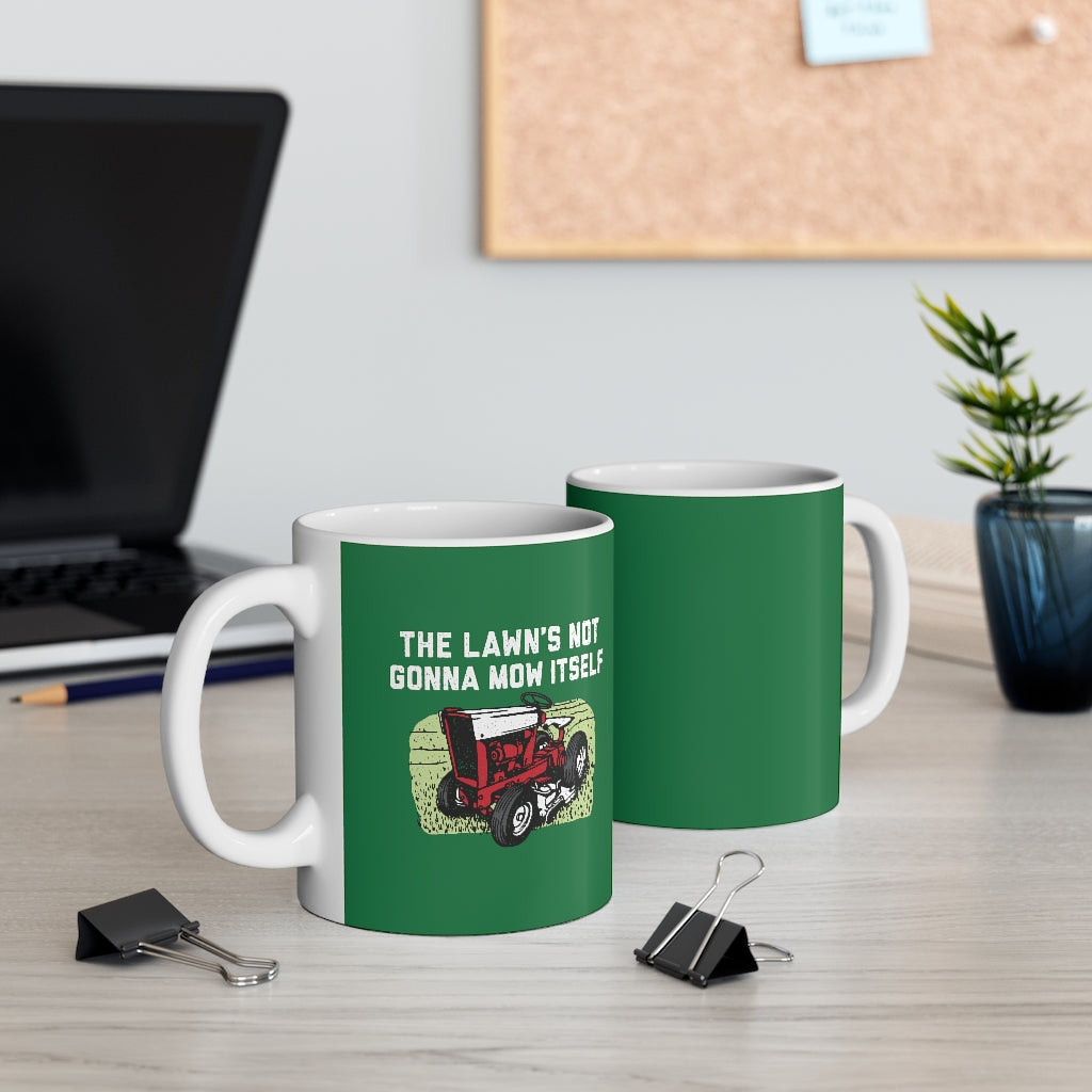 The Lawn's Not Gonna Mow Itself Coffee Mug | Funny Shirt from Famous In Real Life