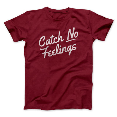 Catch No Feelings Men/Unisex T-Shirt Cardinal | Funny Shirt from Famous In Real Life