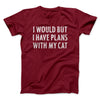 I Would But I Have Plans With My Cat Men/Unisex T-Shirt Cardinal | Funny Shirt from Famous In Real Life