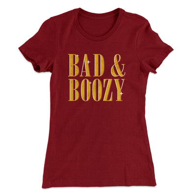 Bad And Boozy Women's T-Shirt Cardinal | Funny Shirt from Famous In Real Life