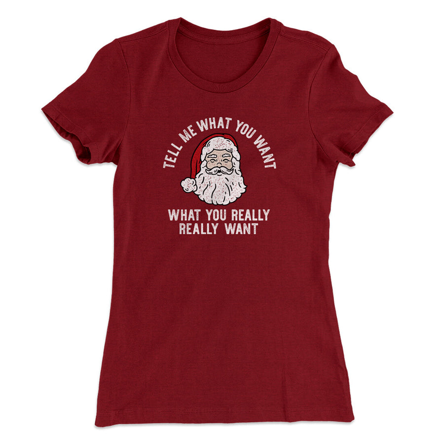 Tell Me What You Want, What You Really Really Want Women's T-Shirt Cardinal | Funny Shirt from Famous In Real Life