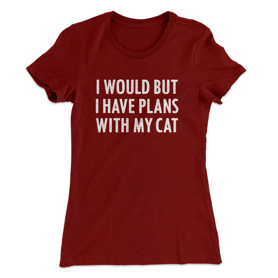 I Would But I Have Plans With My Cat Women's T-Shirt | Funny Shirt from Famous In Real Life