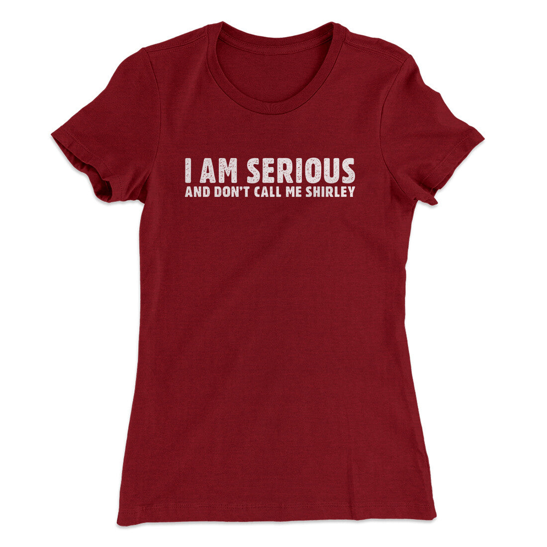 I Am Serious, And Don’t Call Me Shirley Women's T-Shirt Cardinal | Funny Shirt from Famous In Real Life