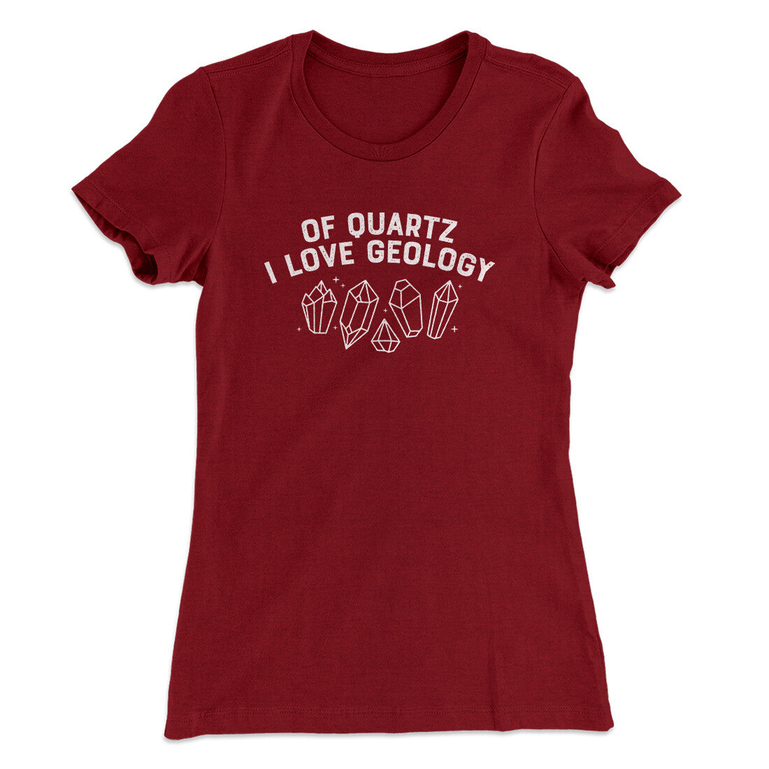 Of Quartz I Love Geology Women's T-Shirt Cardinal | Funny Shirt from Famous In Real Life