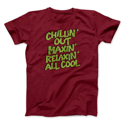 Chillin' Out Maxin' Relaxin All Cool Men/Unisex T-Shirt Cardinal | Funny Shirt from Famous In Real Life