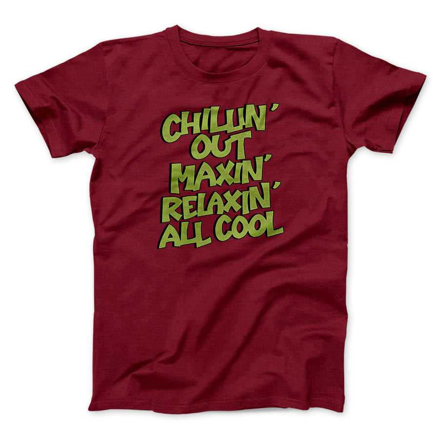 Chillin' Out Maxin' Relaxin All Cool Men/Unisex T-Shirt | Funny Shirt from Famous In Real Life