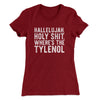 Hallelujah Holy Shit Where’s The Tylenol Women's T-Shirt Cardinal | Funny Shirt from Famous In Real Life