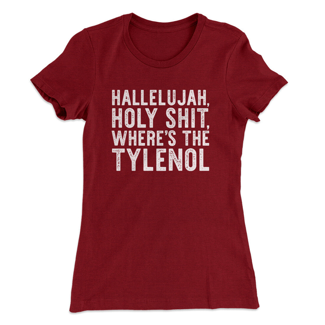 Hallelujah Holy Shit Where’s The Tylenol Women's T-Shirt | Funny Shirt from Famous In Real Life