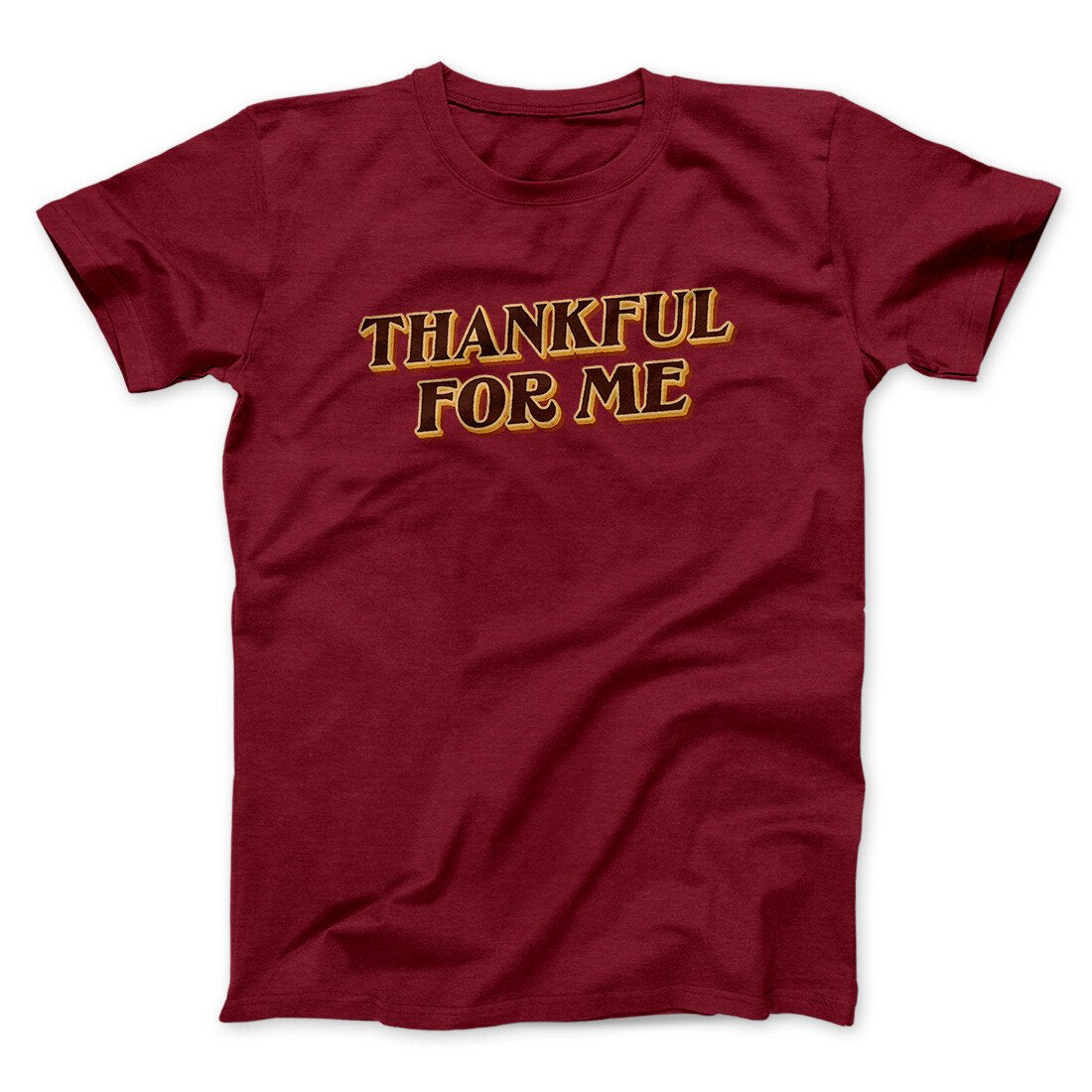 Thankful For Me Funny Thanksgiving Men/Unisex T-Shirt | Funny Shirt from Famous In Real Life